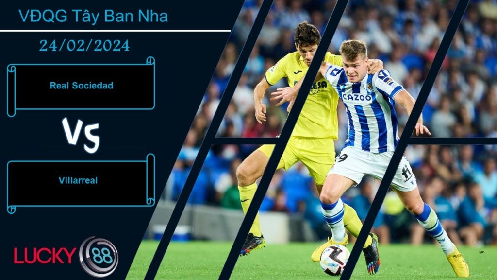 LUCKY88 Real Sociedad vs Villarreal, Nhận định bóng đá 24/02/2024, Động lực thúc đẩy