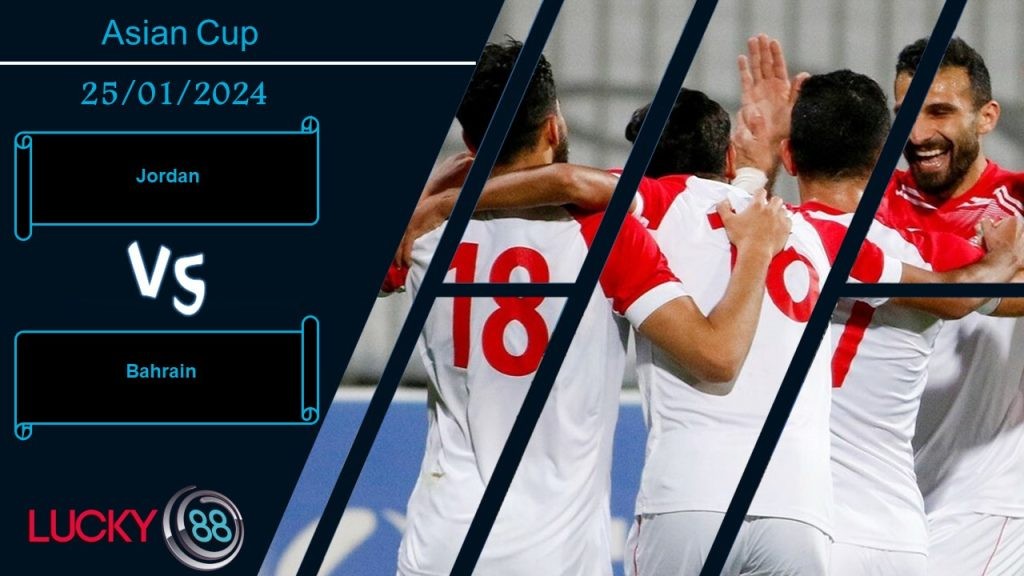LUCKY88 Jordan vs Bahrain, Nhận định bóng đá 25/01/2024, Quyết chiến không khoan nhượng