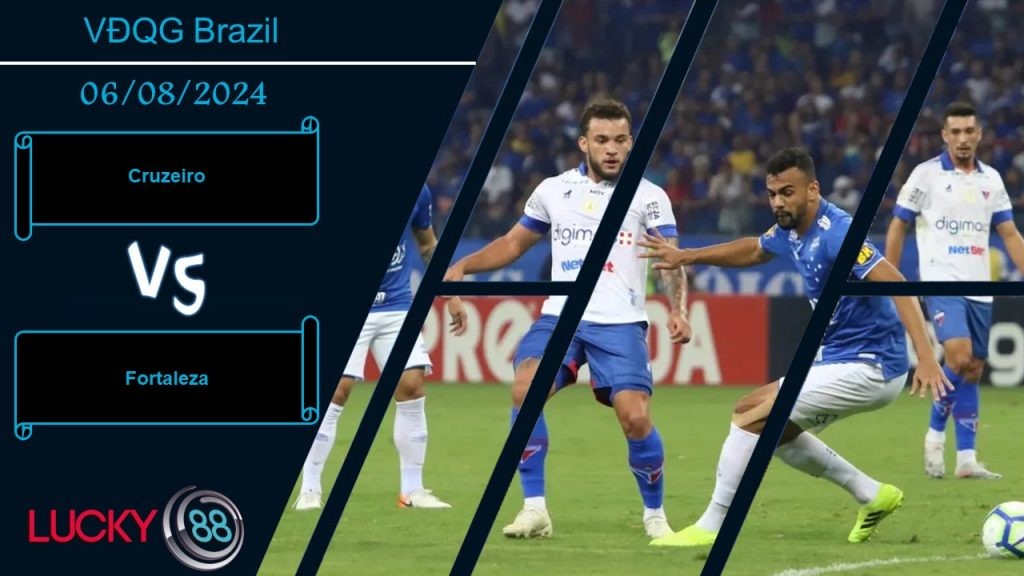 LUCKY88 Cruzeiro vs Fortaleza, Nhận định bóng đá 06/08/2024, Đối thủ cân sức
