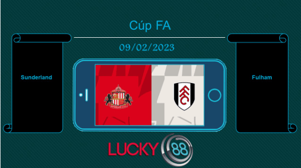 LUCKY88 Sunderland vs Fulham, Tip bóng đá miễn phí ngày 09/02/2023