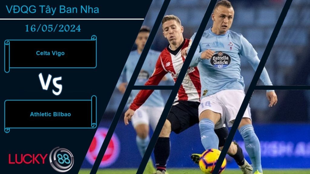 LUCKY88 Celta Vigo vs Athletic Bilbao, Nhận định bóng đá 16/05/2024, Đối mặt địch mạnh