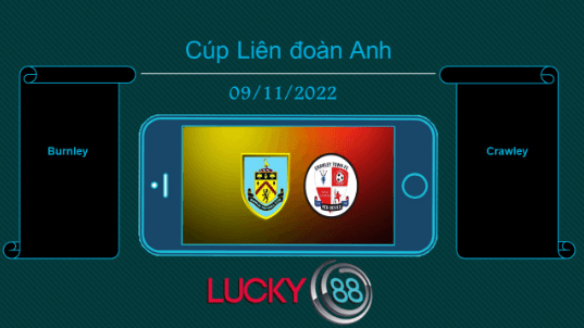 LUCKY88 Burnley vs Crawley , Tip bóng đá miễn phí ngày 09/11/2022