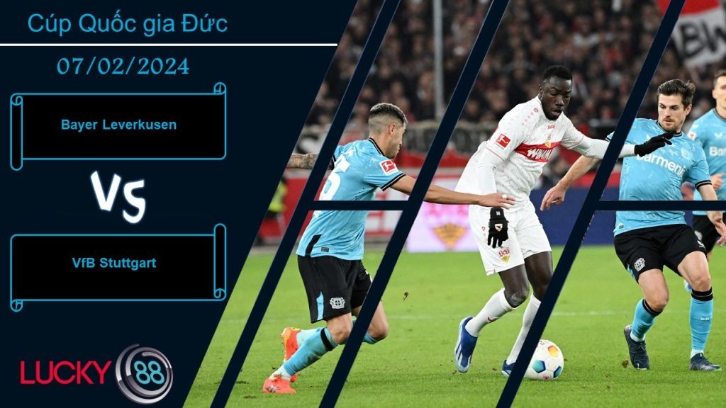 LUCKY88 Bayer Leverkusen vs VfB Stuttgart, Nhận định bóng đá 07/02/2024, Sẵn sàng nghênh chiến