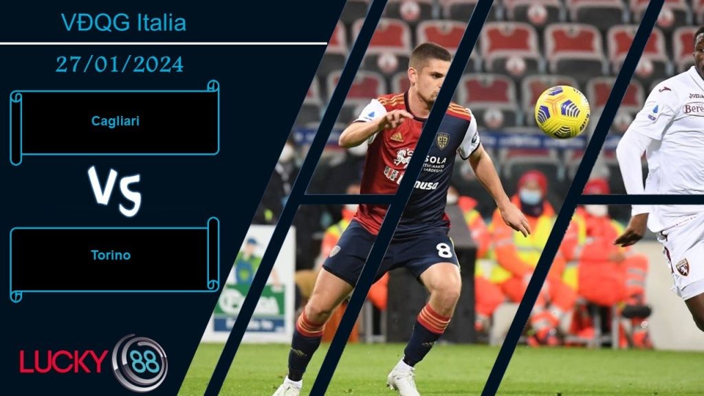 LUCKY88 Cagliari vs Torino, Nhận định bóng đá 27/01/2024, Tự cứu lấy mình