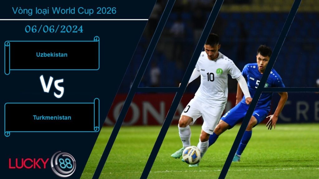LUCKY88 Uzbekistan vs Turkmenistan, Nhận định bóng đá 06/06/2024, Chiến thắng dễ dàng