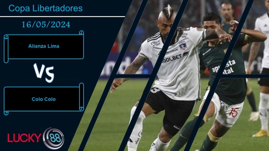 LUCKY88 Alianza Lima vs Colo Colo, Nhận định bóng đá 16/05/2024, Nuôi tiếp hy vọng