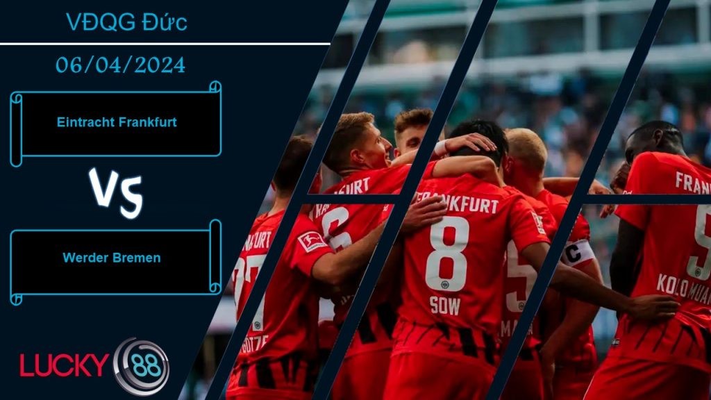 LUCKY88 Eintracht Frankfurt vs Werder Bremen, Nhận định bóng đá 06/04/2024, Khác nhau động lực