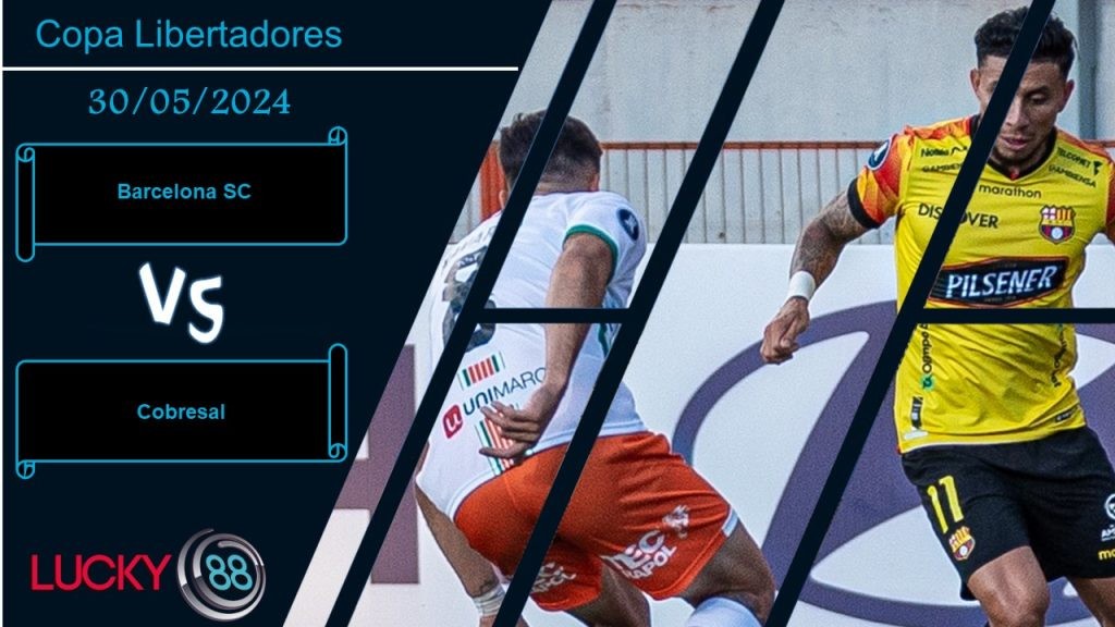 LUCKY88 Barcelona SC vs Cobresal , Nhận định bóng đá 30/05/2024, Trận cầu thủ tục