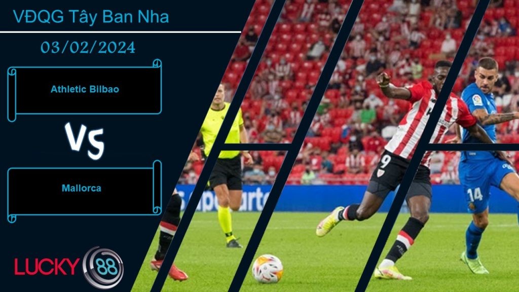 LUCKY88 Athletic Bilbao vs Mallorca, Nhận định bóng đá 03/02/2024, Ưu thế rõ ràng