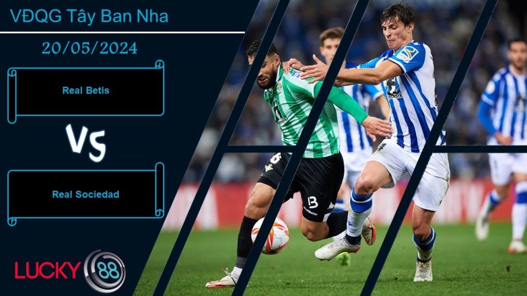 LUCKY88 Real Betis vs Real Sociedad, Nhận định bóng đá 20/05/2024, Tinh thần cởi mở