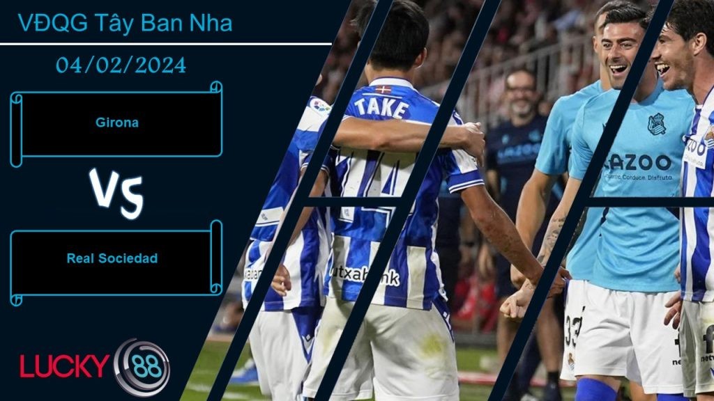 LUCKY88 Girona vs Real Sociedad, Nhận định bóng đá 04/02/2024, Củng cố ngôi đầu